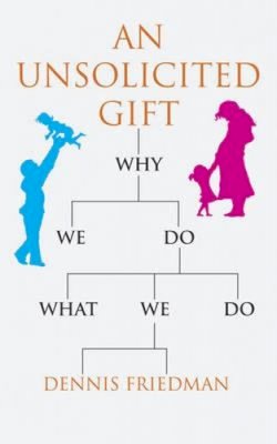 Dennis Friedman - An Unsolicited Gift: Why We Do What We Do - 9781906413606 - V9781906413606