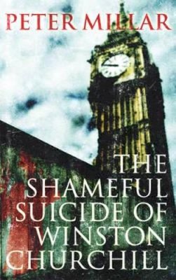 Peter Millar - The Shameful Suicide of Winston Churchill - 9781906413859 - V9781906413859