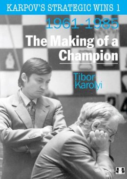 Tibor Karolyi - Karpov's Strategic Wins Volume 1: The Making of a Champion 1961-1985 - 9781906552411 - V9781906552411