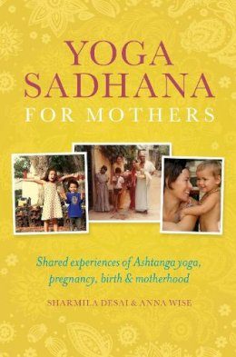 Sharmila Desai - Yoga Sadhana for Mothers - 9781906756307 - V9781906756307