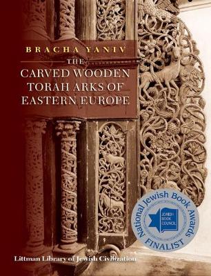 Bracha Yaniv - Carved Wooden Torah Arks of Eastern Europe (Littman Library of Jewish Civilization) - 9781906764371 - V9781906764371