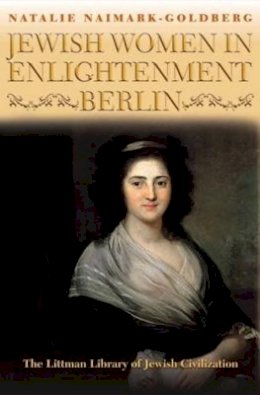 Natalie Naimark-Goldberg - Jewish Women in Enlightenment Berlin - 9781906764937 - V9781906764937