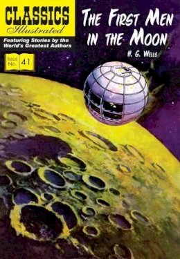 H. G. Wells - The First Men in the Moon (Classics Illustrated) - 9781906814687 - V9781906814687