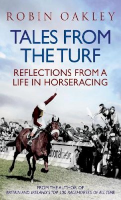Robin Oakley - Tales from the Turf: Reflections from a Life in Horseracing - 9781906850661 - V9781906850661