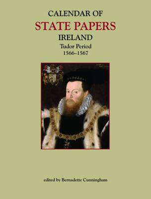 Bernadette Cunningham (Ed.) - Calendar of State Papers Ireland:  Tudor Period, 1566-1567 - 9781906865009 - 9781906865009