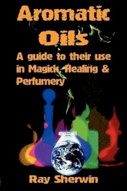 Ray Sherwin - Aromatic Oils - 9781906958039 - V9781906958039