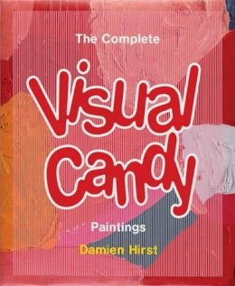 Damien Hirst - The Complete Visual Candy Paintings - 9781906967659 - V9781906967659