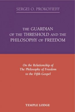 Sergei O. Prokofieff - The Guardian of the Threshold and the Philosophy of Freedom - 9781906999247 - V9781906999247