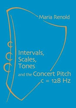 Maria Renold - Intervals, Scales, Tones: And the Concert Pitch c = 128 Hz - 9781906999735 - V9781906999735