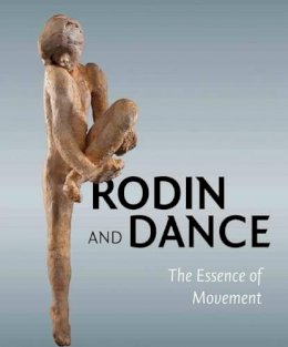 Antoniette Le Normand-Romain - Rodin & Dance: The Essence of Movement - 9781907372995 - V9781907372995