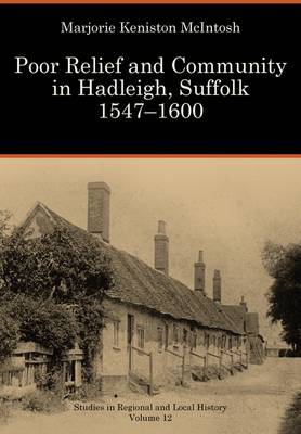 Marjorie Keniston McIntosh - Poor Relief and Community in Hadleigh, Suffolk, 1547-1600 - 9781907396915 - V9781907396915