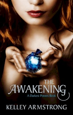 Kelley Armstrong - The Awakening. Kelley Armstrong (Darkest Powers) - 9781907410079 - V9781907410079