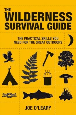 Joe O´leary - The Wilderness Survival Guide: The Practical Skills You Need for the Great Outdoors - 9781907486043 - V9781907486043