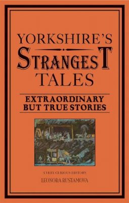 Leonora Rustamova - Yorkshire's Strangest Tales - 9781907554919 - V9781907554919