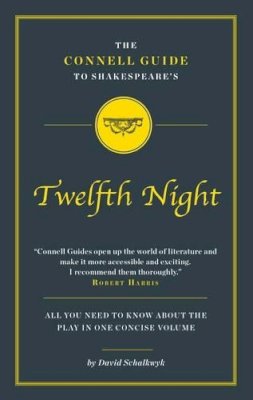 David Schwaltyk - The Connell Guide to Shakespeare's Twelfth Night - 9781907776557 - V9781907776557 David Schwaltyk - The Connell Guide to Shakespeare's Twelfth Night - 9781907776557 - V9781907776557