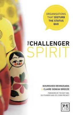 Khurshed Dehnugara - The Challenger Spirit: Organisations That Disturb the Status Quo - 9781907794643 - V9781907794643