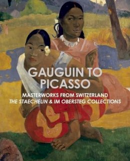 Dorothy M. Kosinski - Gauguin to Picasso, Masterworks from Switzerland: The Staechelin & Im Obersteg Collections - 9781907804601 - V9781907804601