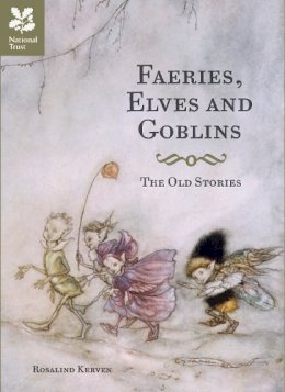 Rosalind Kerven - Faeries, Elves and Goblins: The Old Stories - 9781907892479 - V9781907892479