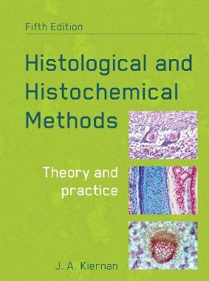 John A. Kiernan - Histological and Histochemical Methods, fifth edition: Theory and Practice - 9781907904325 - V9781907904325