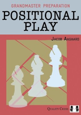 Jacob Aagaard - Grandmaster Preparation: Positional Play - 9781907982262 - V9781907982262