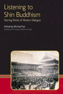 Michael Pye - Listening to Shin Buddhism: Starting Points of Modern Dialogue (Eastern Buddhist Voices) - 9781908049179 - V9781908049179