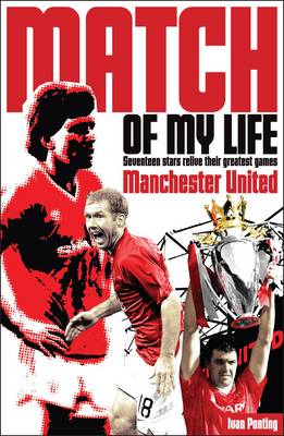 Ivan Ponting - Manchester United Match of My Life: Red Devils Relive Their Favourite Games - 9781908051684 - V9781908051684