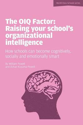 William Powell - The Oiq Factor: Raising Your School's Organizational Intelligence (World Class Schools) - 9781908095916 - V9781908095916