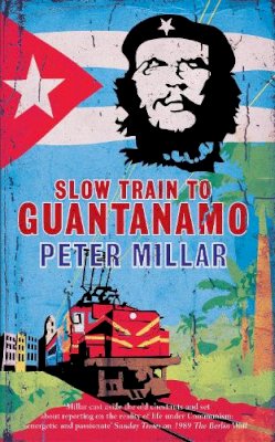 Peter Millar - Slow Train to Guantanamo - 9781908129505 - V9781908129505