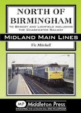 V Mitchell - North of Birmingham: To Bescot and Litchfield Including the Chasewater Railway. (Midland Main Lines) - 9781908174550 - V9781908174550