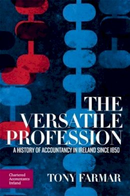 Tony Farmar - The Versatile Profession: A History of Accountancy in Ireland Since 1850 - 9781908199294 - V9781908199294