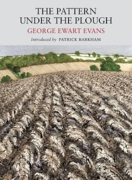 George Ewart Evans - The Pattern Under the Plough - 9781908213099 - V9781908213099