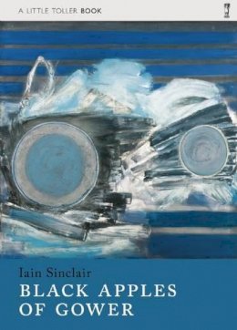 Iain Sinclair - Black Apples of Gower (Little Toller Monographs) - 9781908213457 - V9781908213457