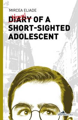 Mircea Eliade - Diary of a Short-Sighted Adolescent - 9781908236210 - V9781908236210