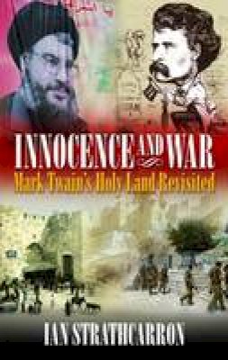 Ian Strathcarron - Innocence and War: Mark Twain's Holy Land Revisited - 9781908493019 - V9781908493019