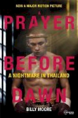 A Prayer Before Dawn A Nightmare In Thailand - Billy Moore - 9781908518637