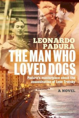 Mr Leonardo Padura - The Man Who Loved Dogs - 9781908524447 - V9781908524447