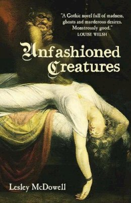 Lesley McDowell - Unfashioned Creatures - 9781908643391 - V9781908643391