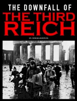 Duncan Anderson - THE DOWNFALL OF THE THIRD REICH - 9781908696533 - V9781908696533