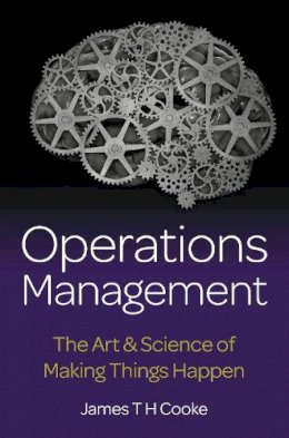 James Cooke - Operations Management: The Art & Science of Making Things Happen - 9781908746634 - V9781908746634