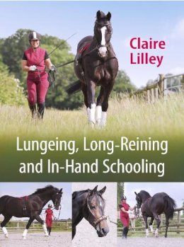 Claire Lilley - Lungeing, Long-Reining and In-Hand Schooling - 9781908809261 - V9781908809261