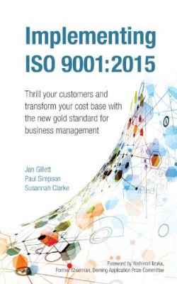 Jan Gillett - Implementing ISO 9001:2015: Thrill your customers and transform your cost base with the new gold standard for business management - 9781908984500 - V9781908984500
