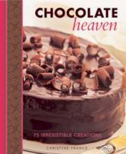 Christine France - Chocolate Heaven: 75 Irresistible Creations - 9781908991201 - V9781908991201