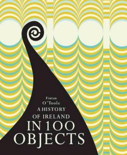 Fintan O´toole - A History of Ireland in 100 Objects - 9781908996152 - V9781908996152