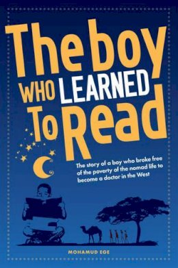 Mohamud Ege - The Boy Who Learned to Read: The Story of a Boy Who Broke Free of the Poverty of the Nomad Life to Become a Doctor in the West - 9781909020047 - V9781909020047