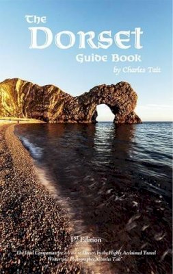 Charles Tait - The Dorset Guide Book: What to See and Do in Dorset - 9781909036314 - V9781909036314