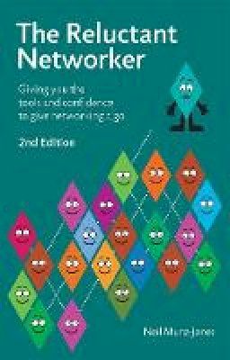 Neil Munz-Jones - The Reluctant Networker: Giving You the Tools and Confidence to Give Networking a Go - 9781909116672 - V9781909116672