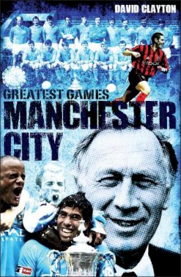 David Clayton - Manchester City Greatest Games - 9781909178717 - V9781909178717