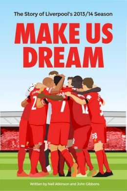 Neil Atkinson - Make Us Dream: The Story of Liverpool's 2013/14 Season - 9781909245211 - V9781909245211