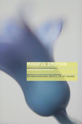 Paramabandhu Groves - Mindful Emotion: A Short Course in Kindness - 9781909314702 - V9781909314702