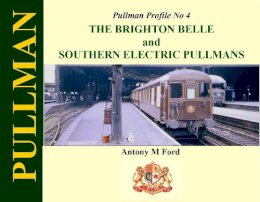 Antony Ford - Pullman Profile No 4: The Brighton Belle and Southern Electric Pullmans - 9781909328051 - V9781909328051